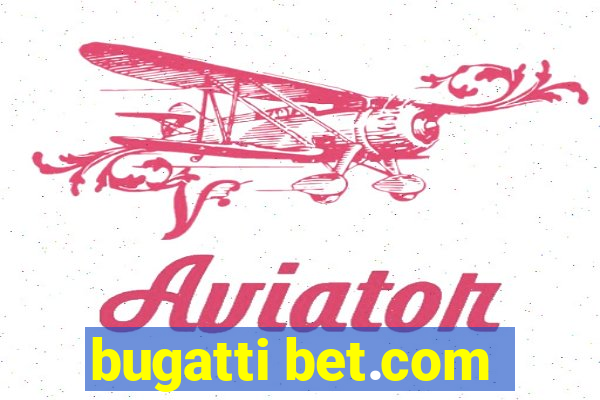 bugatti bet.com